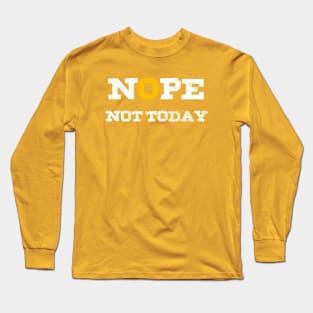 Nope Not Today Long Sleeve T-Shirt